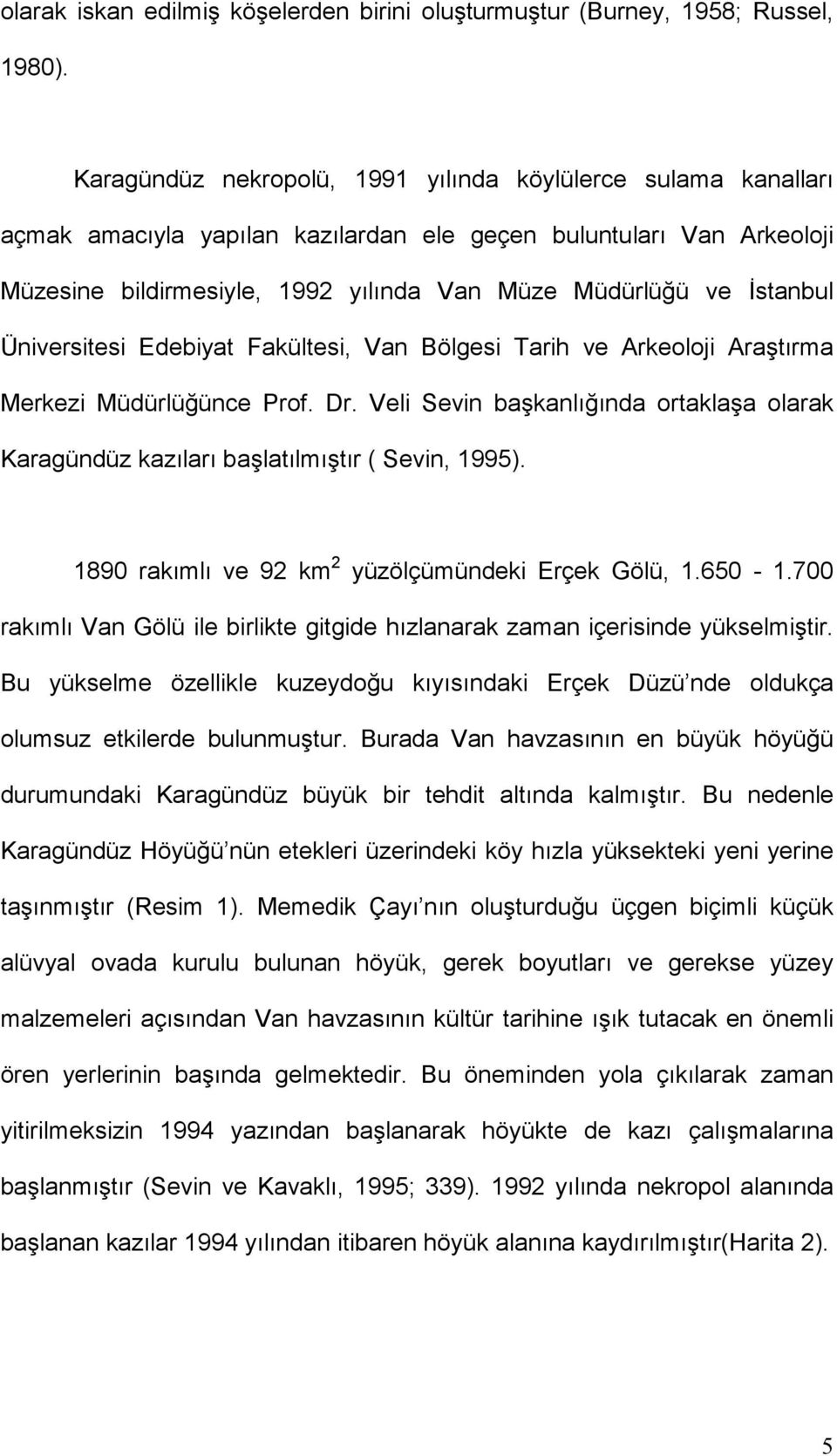 İstanbul Üniversitesi Edebiyat Fakültesi, Van Bölgesi Tarih ve Arkeoloji Araştırma Merkezi Müdürlüğünce Prof. Dr.