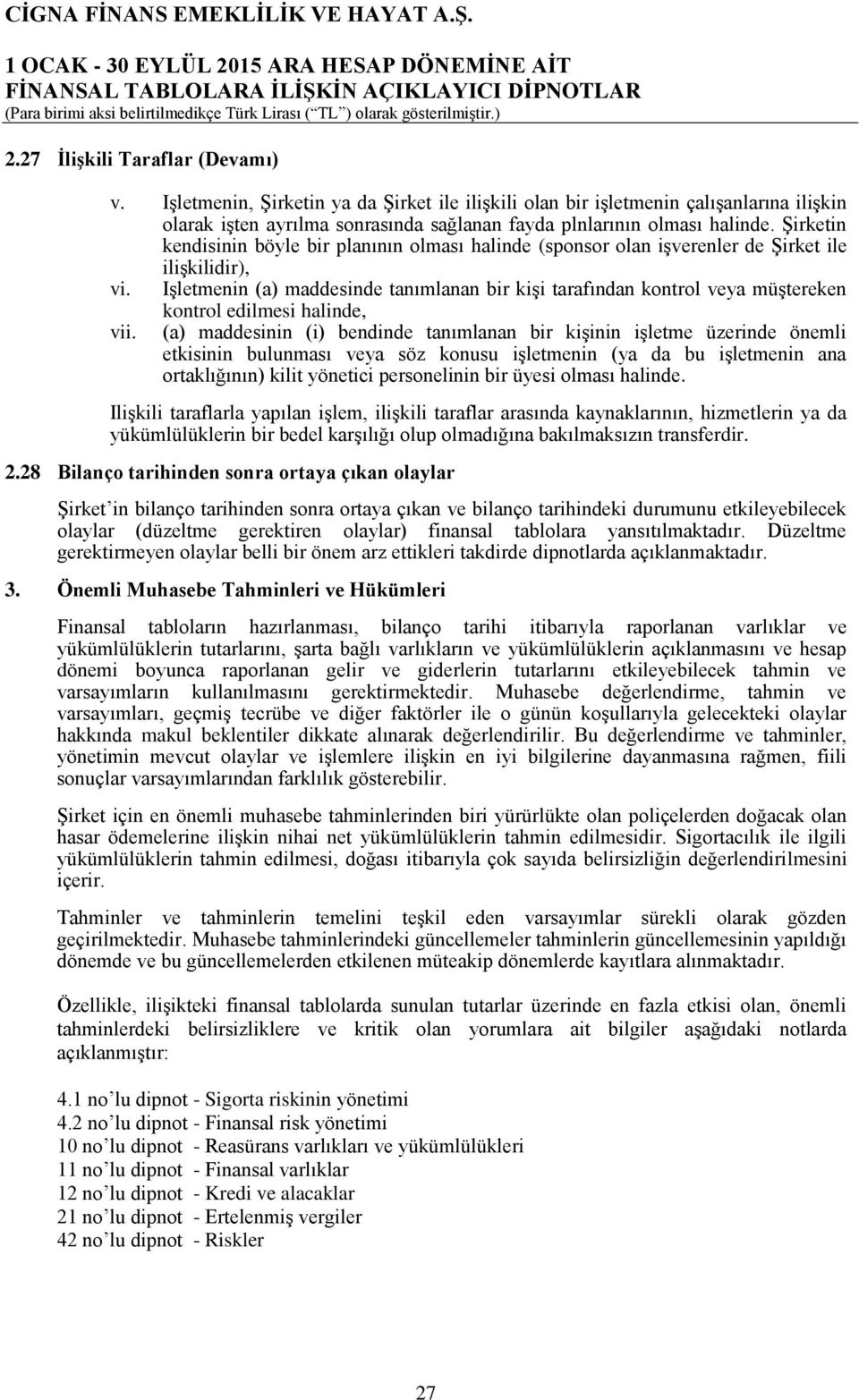 Işletmenin (a) maddesinde tanımlanan bir kişi tarafından kontrol veya müştereken kontrol edilmesi halinde, vii.