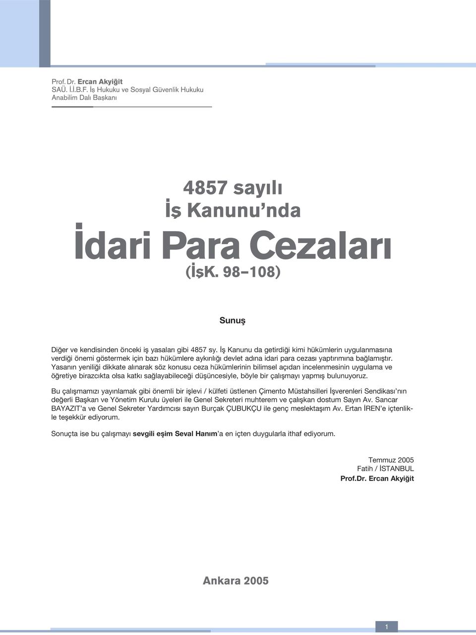 Yasan n yenili i dikkate al narak söz konusu ceza hükümlerinin bilimsel aç dan incelenmesinin uygulama ve ö retiye birazc kta olsa katk sa layabilece i düflüncesiyle, böyle bir çal flmay yapm fl