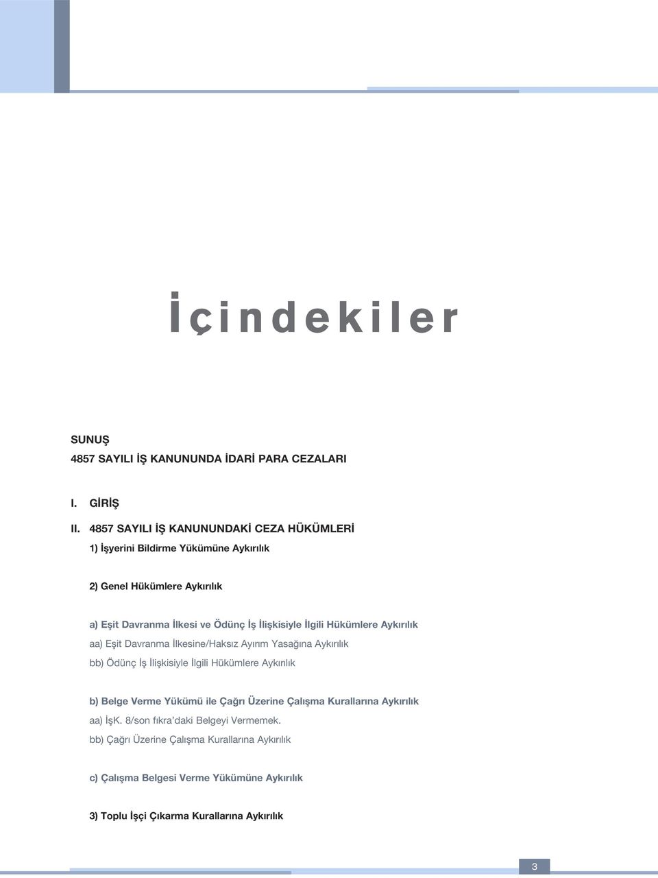 liflkisiyle lgili Hükümlere Ayk r l k aa) Eflit Davranma lkesine/haks z Ay r m Yasa na Ayk r l k bb) Ödünç fl liflkisiyle lgili Hükümlere Ayk r l k b)