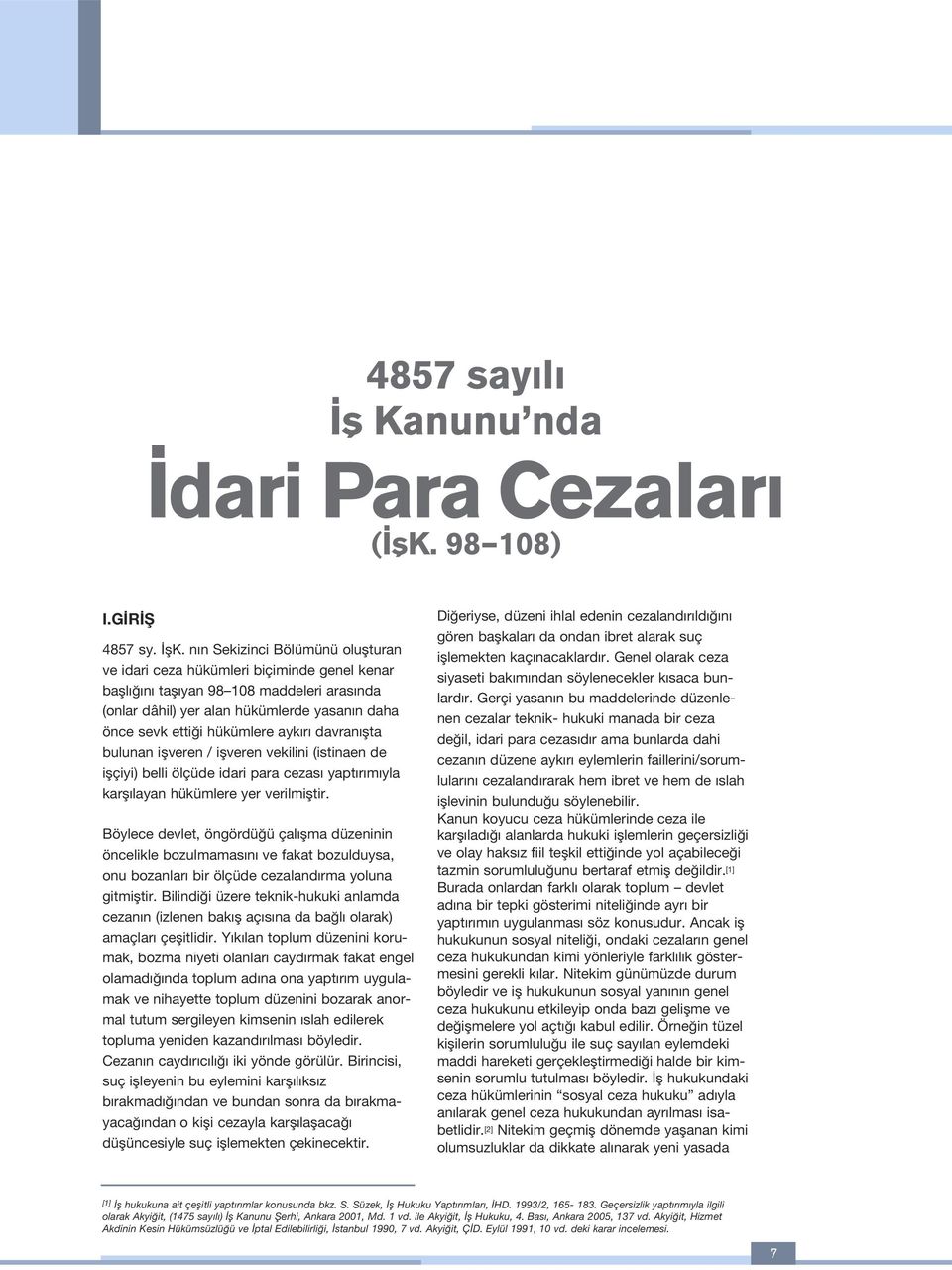 ayk r davran flta bulunan iflveren / iflveren vekilini (istinaen de iflçiyi) belli ölçüde idari para cezas yapt r m yla karfl layan hükümlere yer verilmifltir.