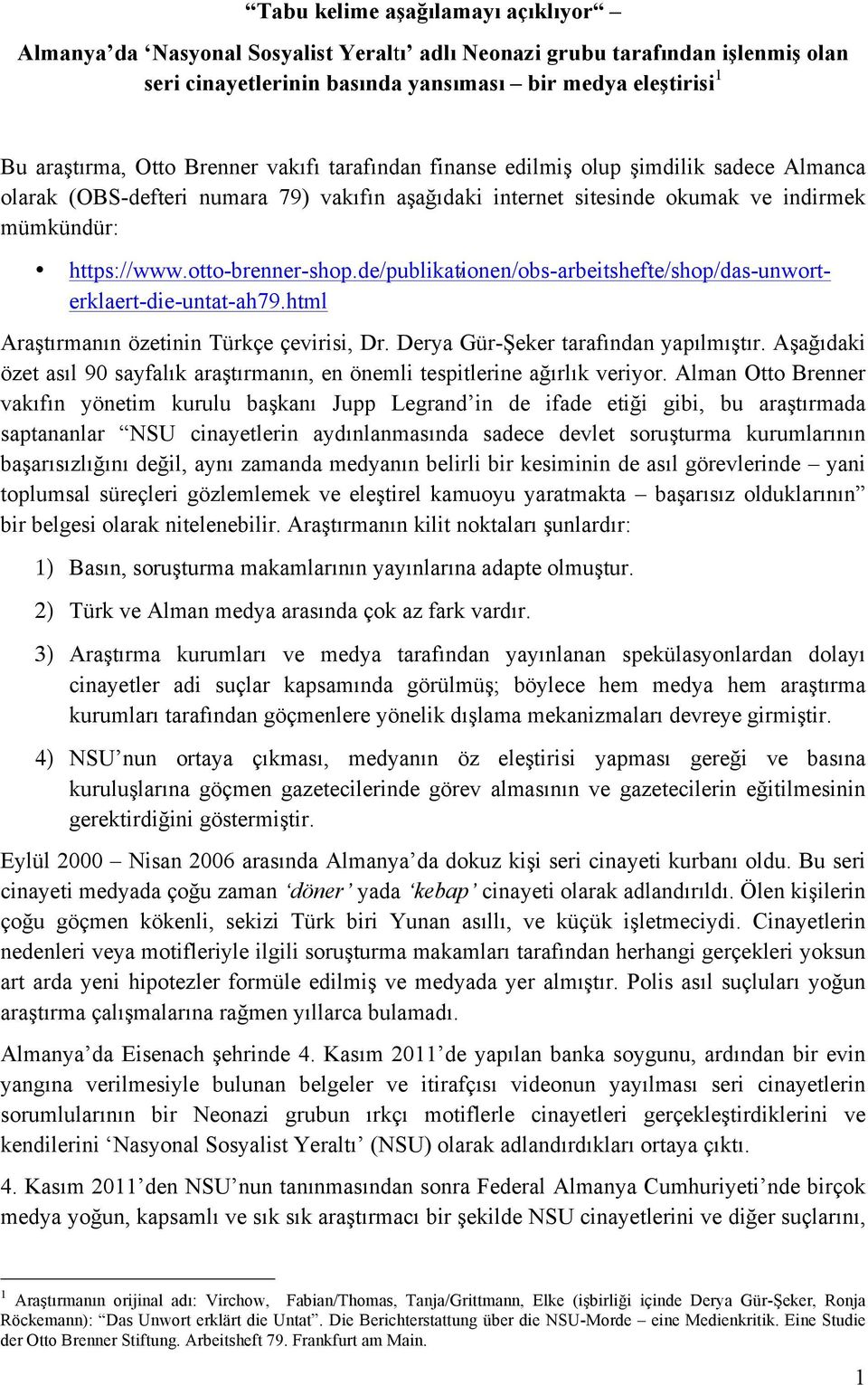 de/publikationen/obs-arbeitshefte/shop/das-unworterklaert-die-untat-ah79.html Araştırmanın özetinin Türkçe çevirisi, Dr. Derya Gür-Şeker tarafından yapılmıştır.