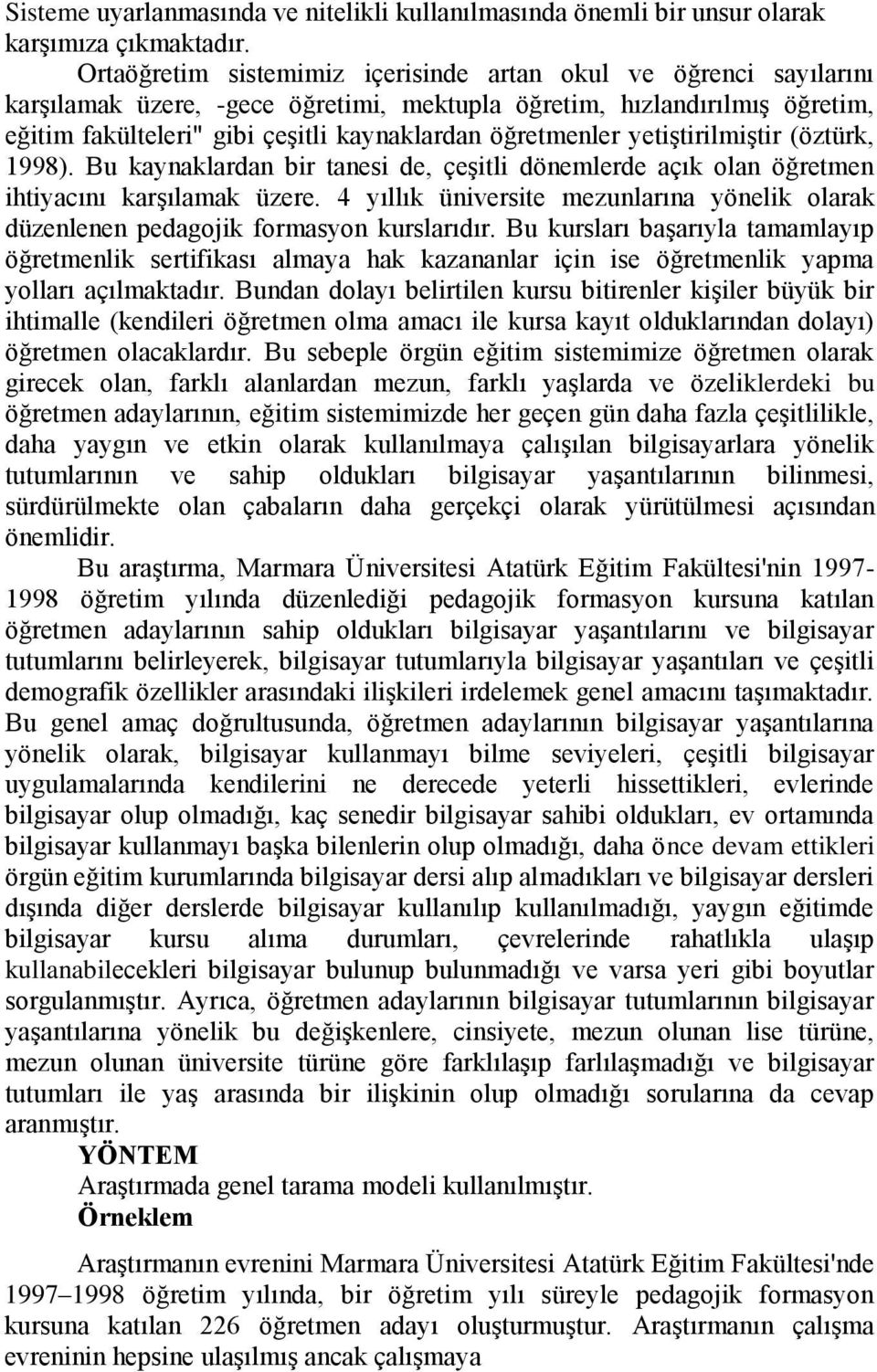 öğretmenler yetiştirilmiştir (öztürk, 1998). Bu kaynaklardan bir tanesi de, çeşitli dönemlerde açık olan öğretmen ihtiyacını karşılamak üzere.