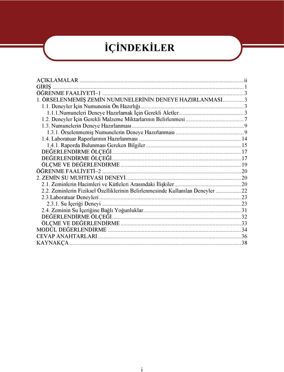 Laboratuar Raporlarının Hazırlanması...14 1.4.1. Raporda Bulunması Gereken Bilgiler...15 DEĞERLENDİRE ÖLÇEĞİ...17 DEĞERLENDİRE ÖLÇEĞİ...17 ÖLÇE VE DEĞERLENDİRE...19 ÖĞRENE FAALİYETİ 2...20 2.