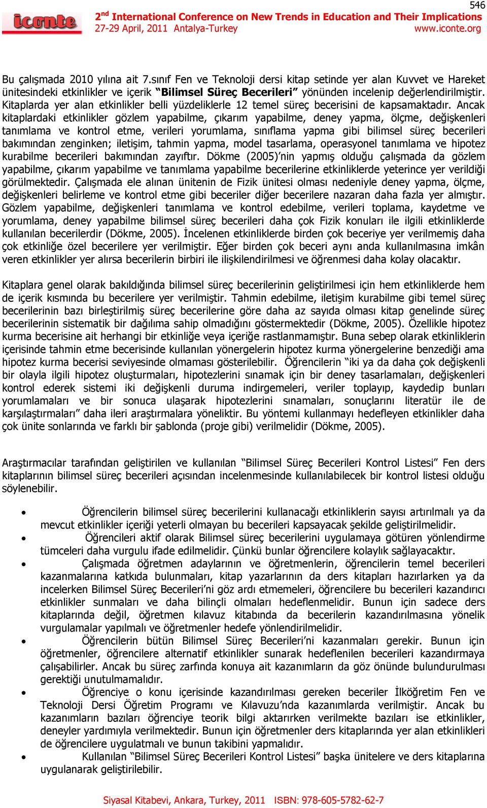 Kitaplarda yer alan etkinlikler belli yüzdeliklerle 12 temel süreç becerisini de kapsamaktadır.