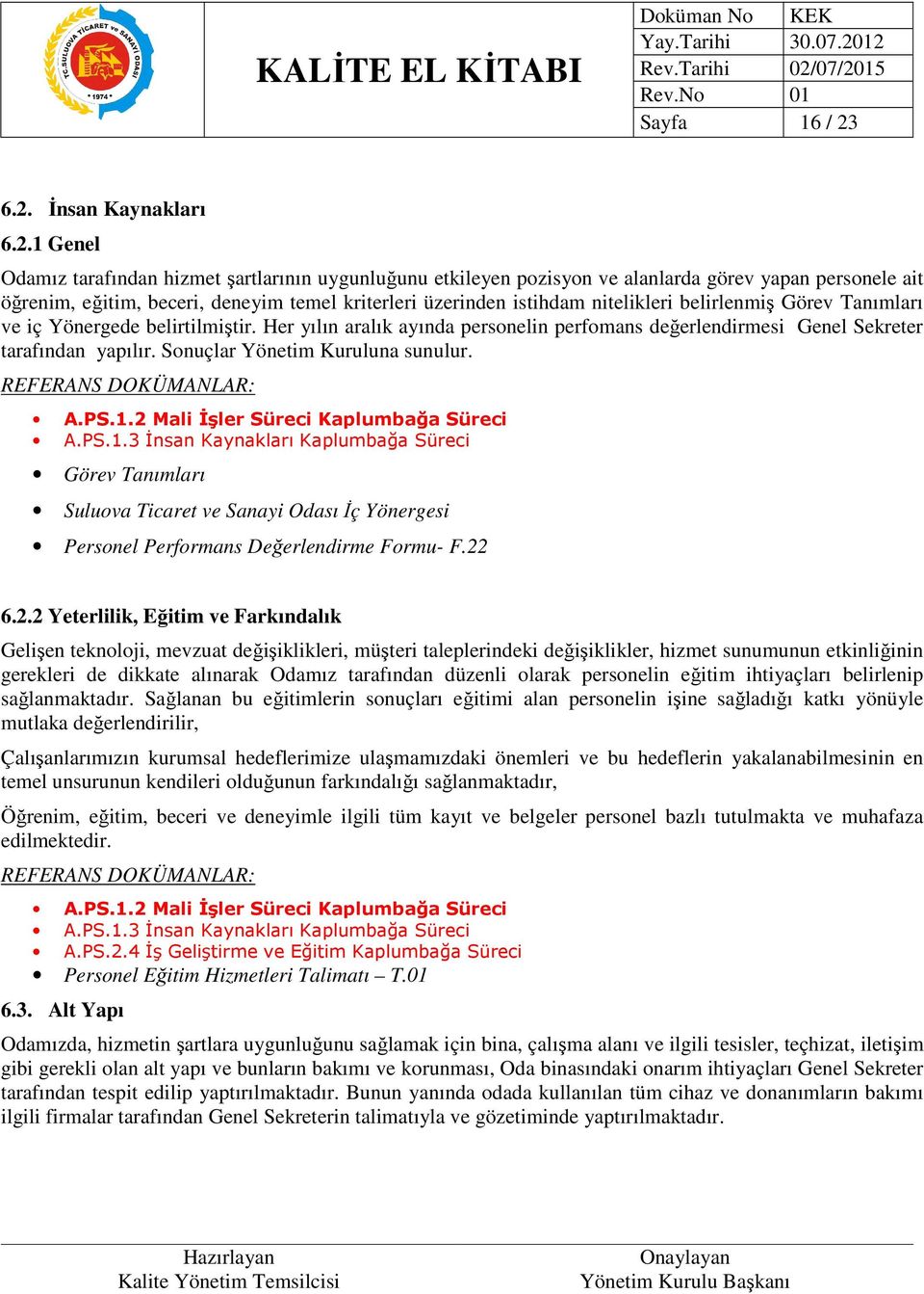 üzerinden istihdam nitelikleri belirlenmiş Görev Tanımları ve iç Yönergede belirtilmiştir. Her yılın aralık ayında personelin perfomans değerlendirmesi Genel Sekreter tarafından yapılır.