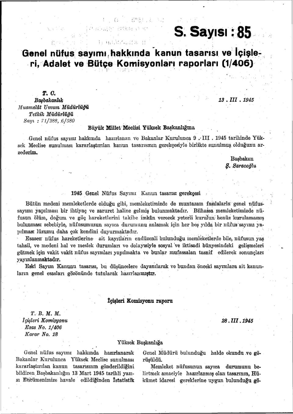 1945 tarihinde Yüksek Meclise sunulması kararlaştırılan kanun tasarısının gerekçesiyle birlikte sunulmuş olduğunu arzederim, Başbakan Ş.