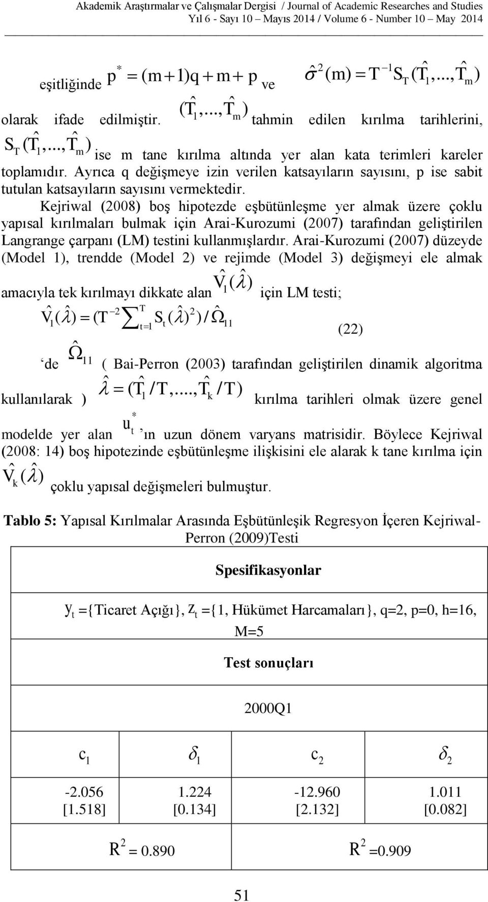 Ayrıca q değişmeye izin verilen kasayıların sayısını, p ise sabi uulan kasayıların sayısını vermekedir.