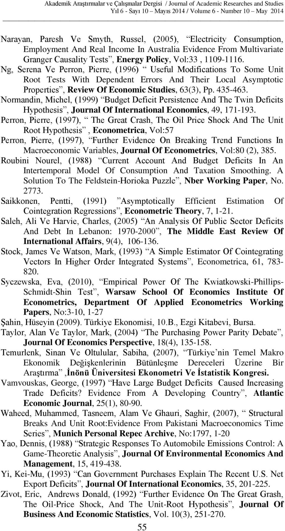 Ng, Serena Ve Perron, Pierre, (996) Useful Modificaions o Some Uni Roo ess Wih Dependen Errors And heir Local Asympoic Properies, Review Of Economic Sudies, 63(3), Pp. 435-463.