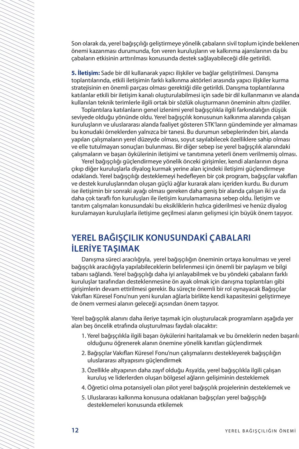 Danışma toplantılarında, etkili iletişimin farklı kalkınma aktörleri arasında yapıcı ilişkiler kurma stratejisinin en önemli parçası olması gerektiği dile getirildi.