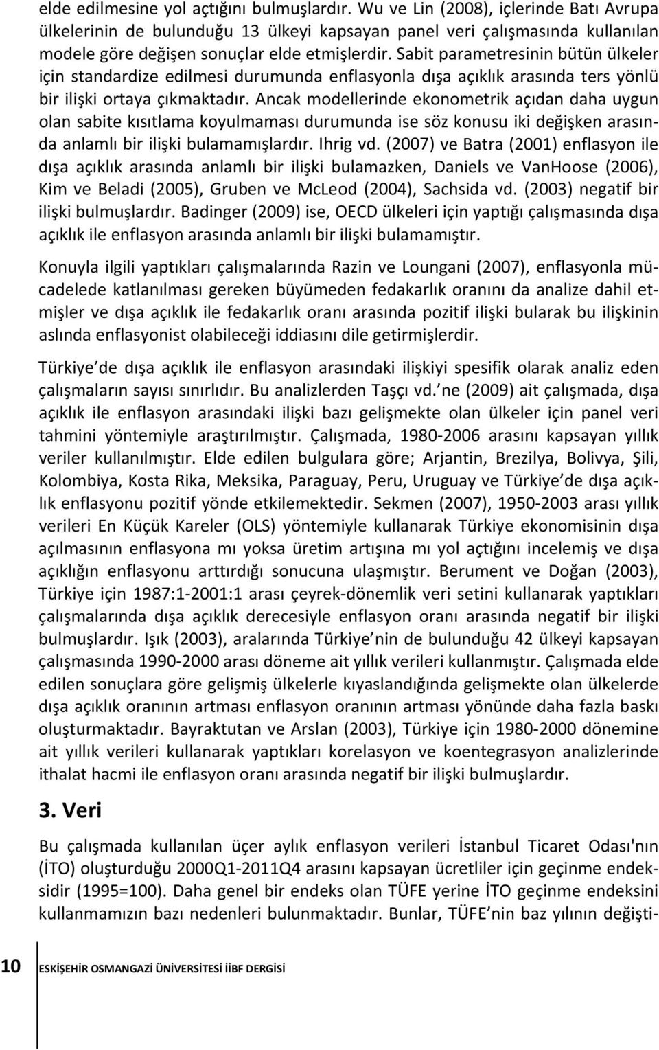 Sabit parametresinin bütün ülkeler için standardize edilmesi durumunda enflasyonla dışa açıklık arasında ters yönlü bir ilişki ortaya çıkmaktadır.