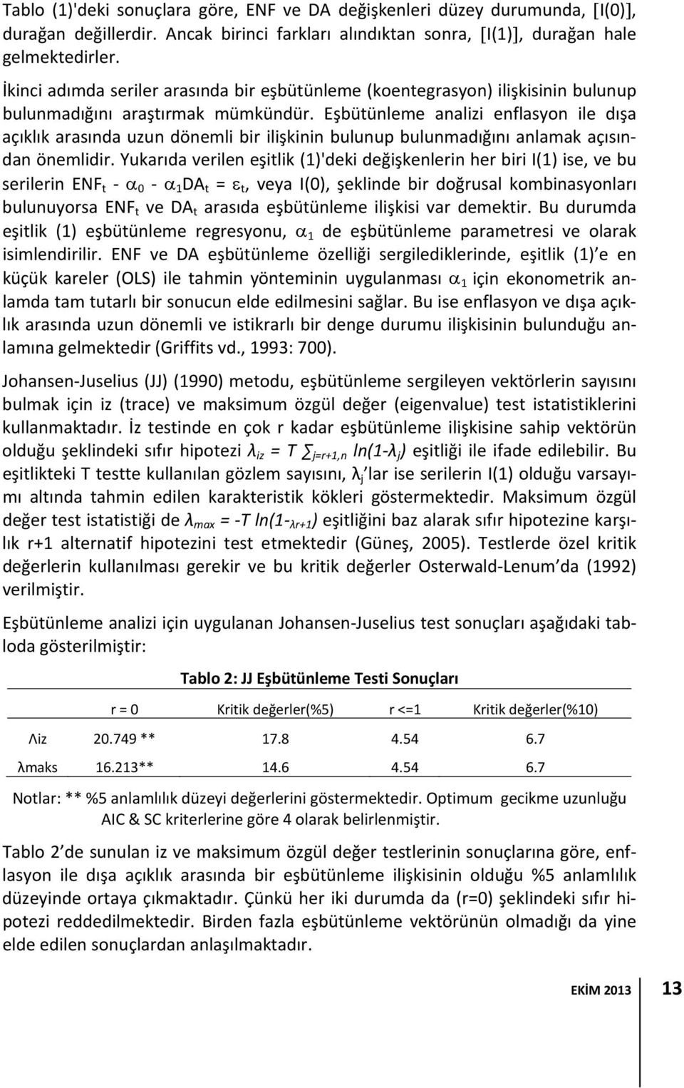 Eşbütünleme analizi enflasyon ile dışa açıklık arasında uzun dönemli bir ilişkinin bulunup bulunmadığını anlamak açısından önemlidir.