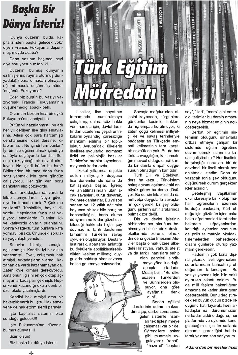 Eğer biz bugün bu yazıyı yazıyorsak; Francis Fukuyama nın düşünemediği apaçık belli.