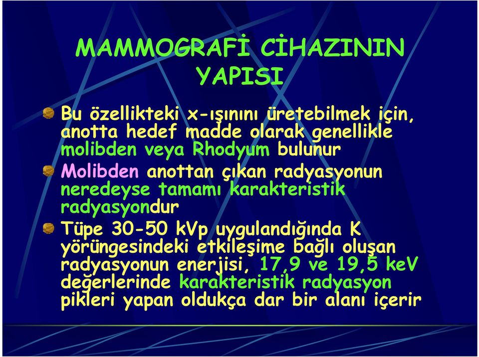 karakteristik radyasyondur Tüpe 30-50 kvp uygulandığında K yörüngesindeki etkileşime bağlı oluşan