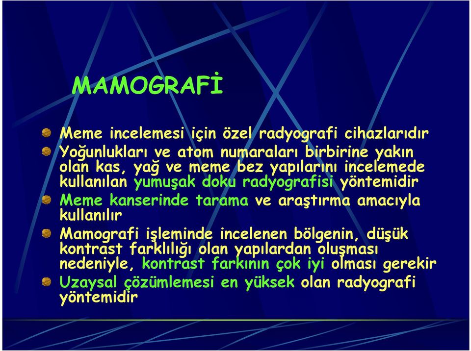 ve araştırma amacıyla kullanılır Mamografi işleminde incelenen bölgenin, düşük kontrast farklılığı olan yapılardan