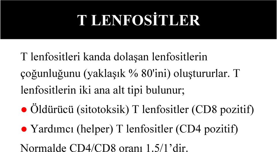 T lenfositlerin iki ana alt tipi bulunur; Öldürücü (sitotoksik) T