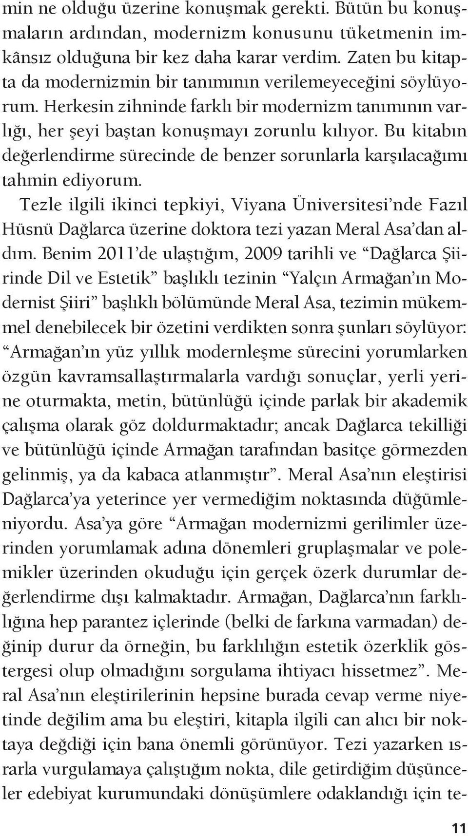 Bu kitabın değerlendirme sürecinde de benzer sorunlarla karşılacağımı tahmin ediyorum.