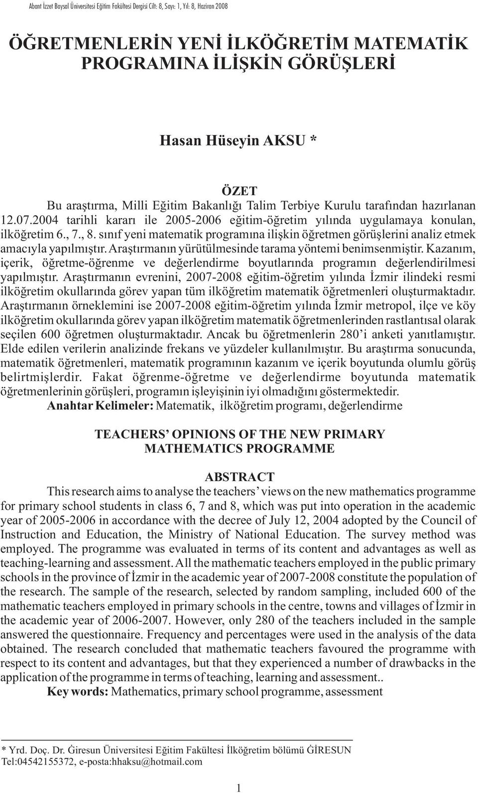 sýnýf yeni matematik programýna iliþkin öðretmen görüþlerini analiz etmek amacýyla yapýlmýþtýr. Araþtýrmanýn yürütülmesinde tarama yöntemi benimsenmiþtir.