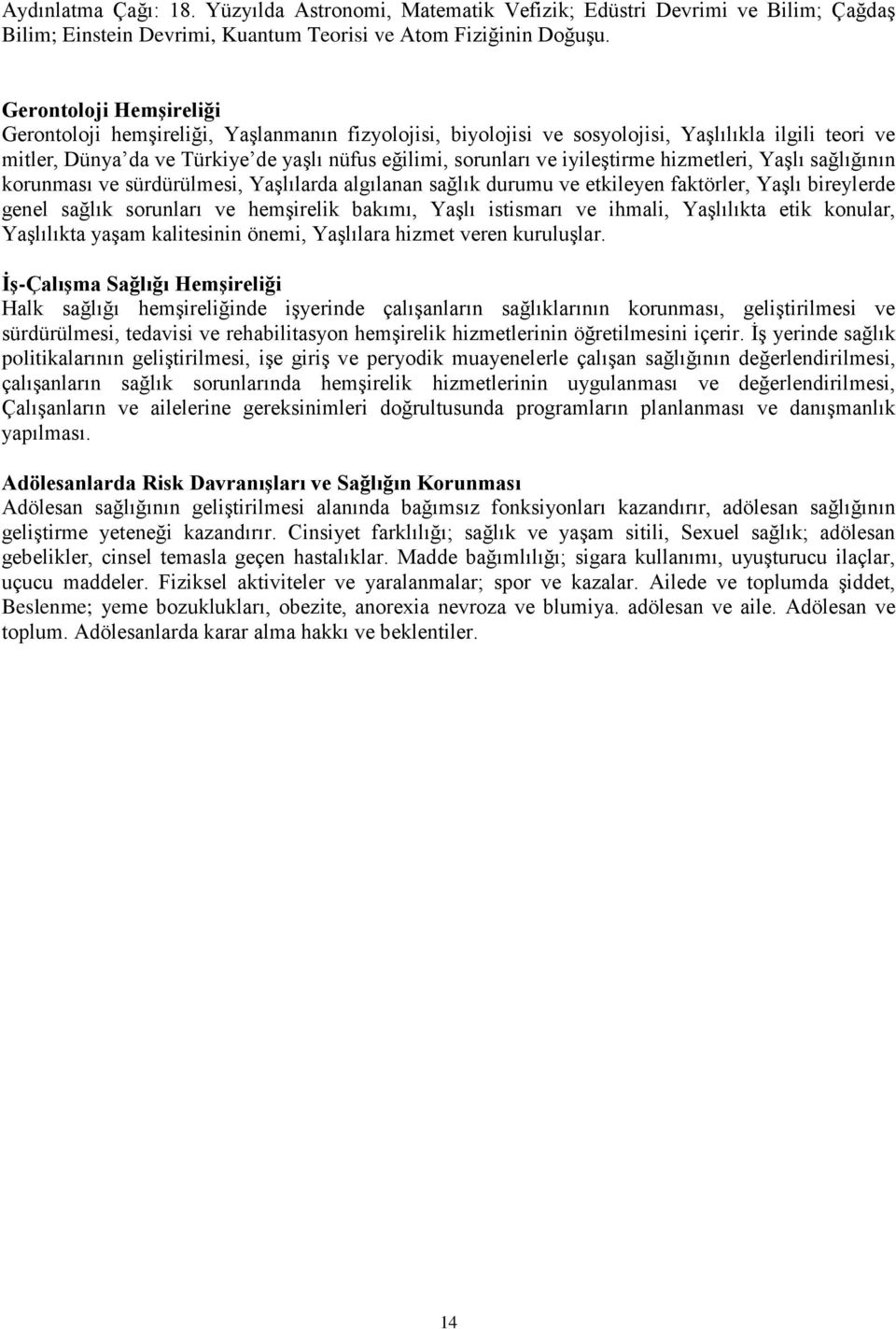 iyileştirme hizmetleri, Yaşlı sağlığının korunması ve sürdürülmesi, Yaşlılarda algılanan sağlık durumu ve etkileyen faktörler, Yaşlı bireylerde genel sağlık sorunları ve hemşirelik bakımı, Yaşlı