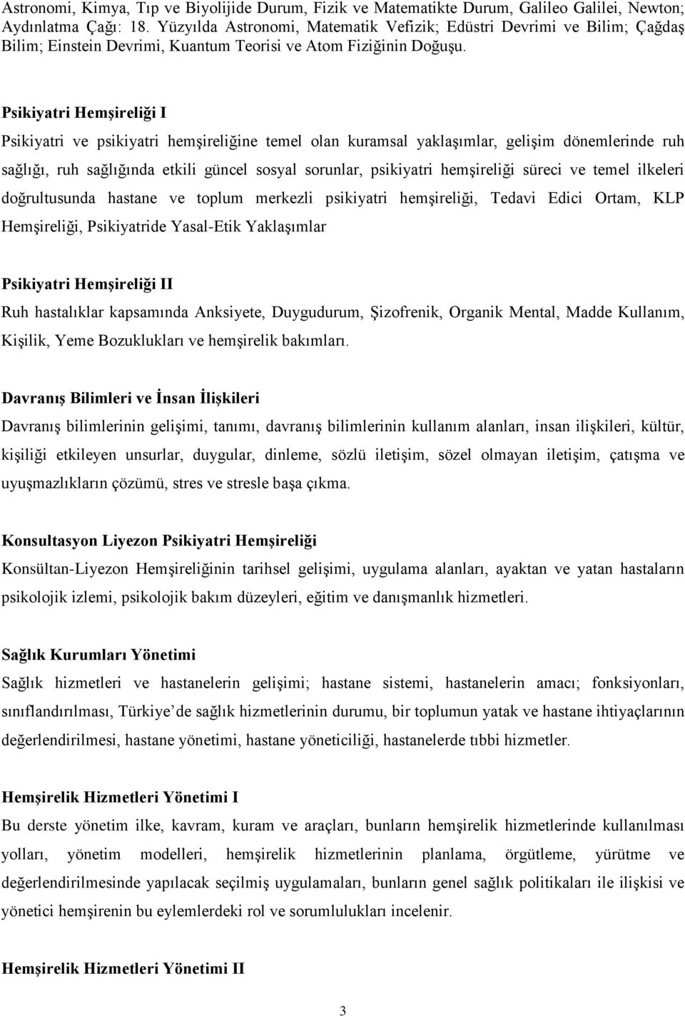 Psikiyatri Hemşireliği I Psikiyatri ve psikiyatri hemşireliğine temel olan kuramsal yaklaşımlar, gelişim dönemlerinde ruh sağlığı, ruh sağlığında etkili güncel sosyal sorunlar, psikiyatri hemşireliği