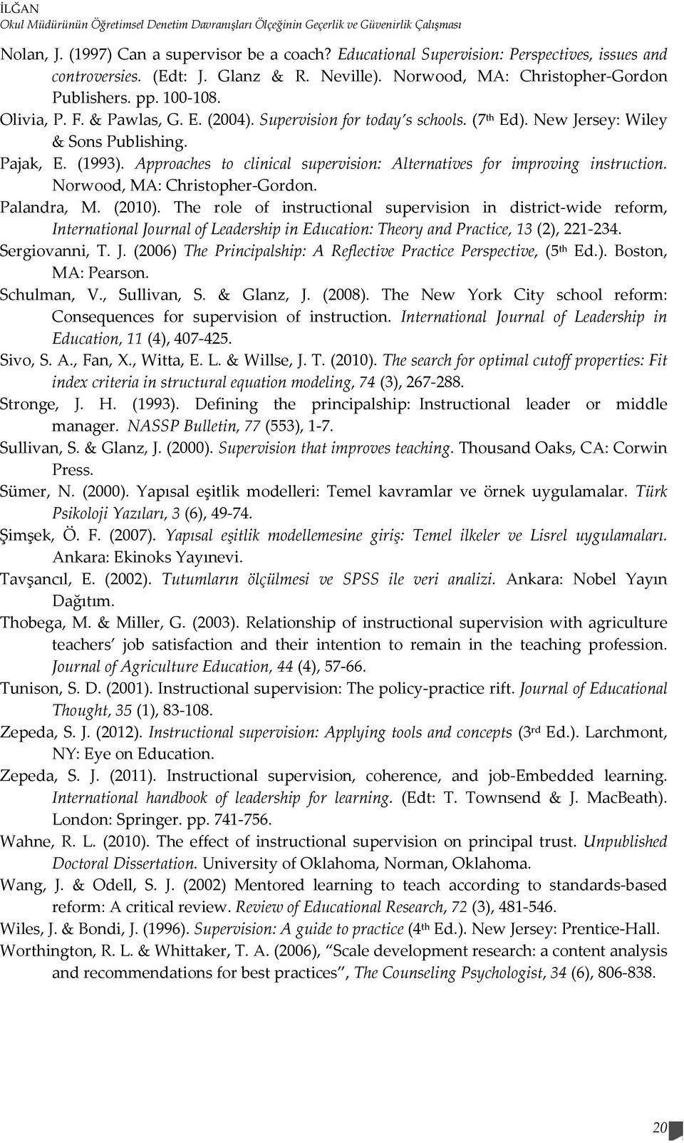 Supervision for today s schools. th (7P P Ed). New Jersey: Wiley & Sons Publishing. Pajak, E. (1993). Approaches to clinical supervision: Alternatives for improving instruction.