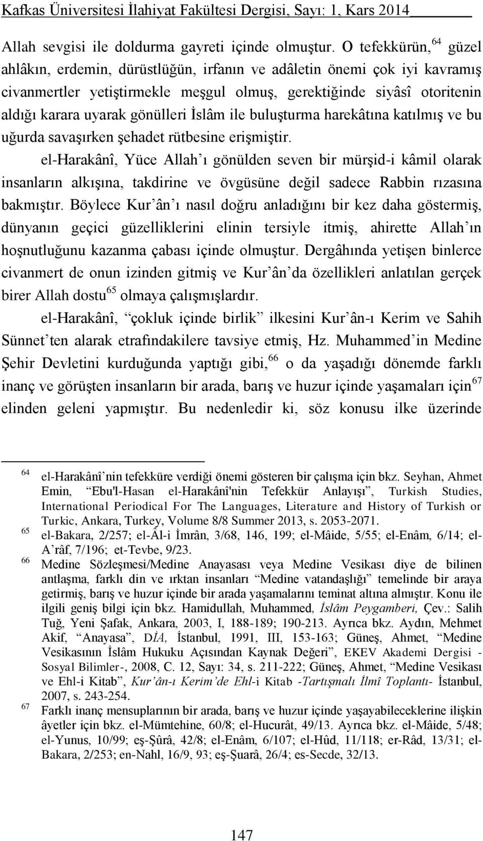 İslâm ile buluşturma harekâtına katılmış ve bu uğurda savaşırken şehadet rütbesine erişmiştir.