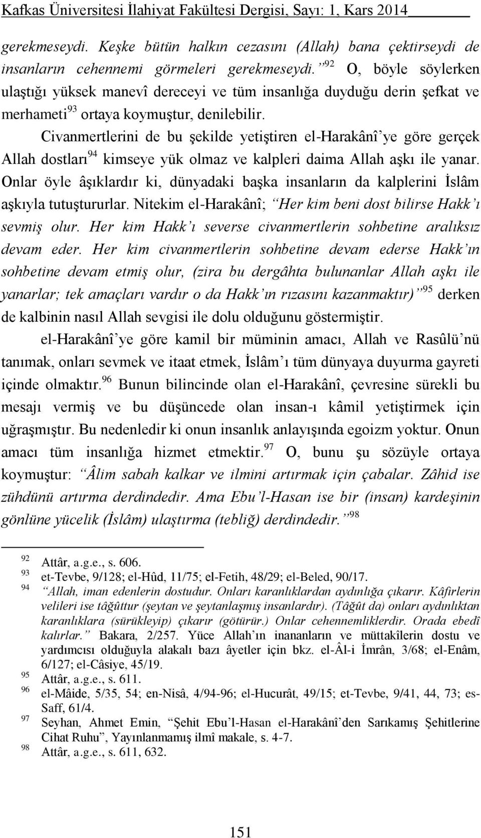 Civanmertlerini de bu şekilde yetiştiren el-harakânî ye göre gerçek Allah dostları 94 kimseye yük olmaz ve kalpleri daima Allah aşkı ile yanar.