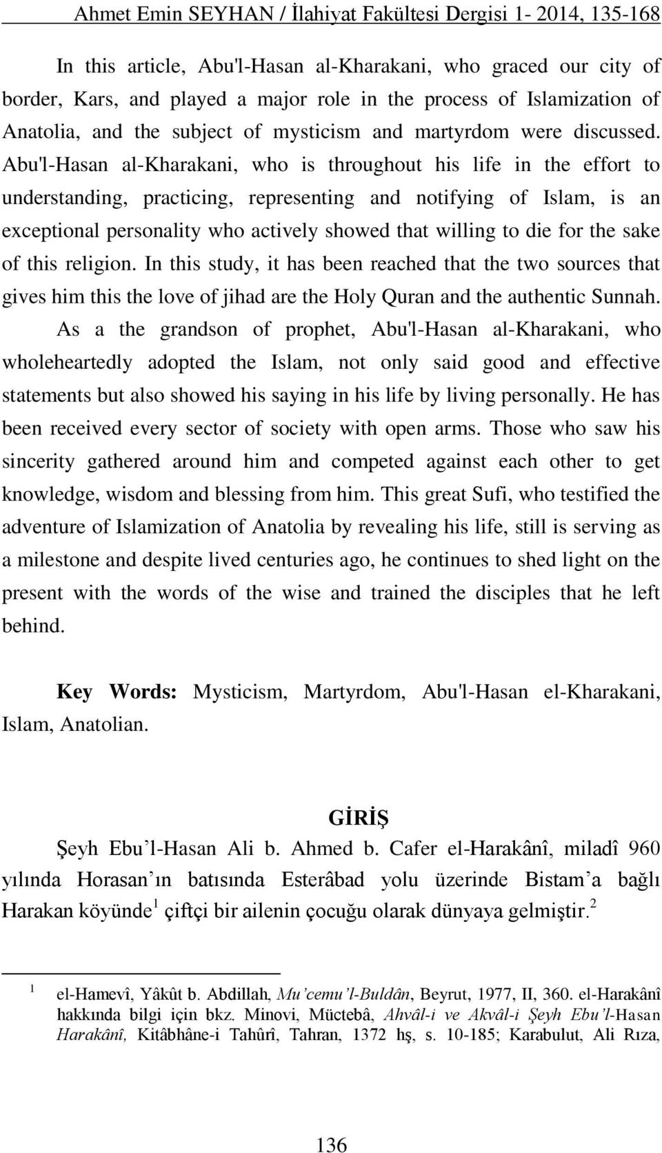 Abu'l-Hasan al-kharakani, who is throughout his life in the effort to understanding, practicing, representing and notifying of Islam, is an exceptional personality who actively showed that willing to