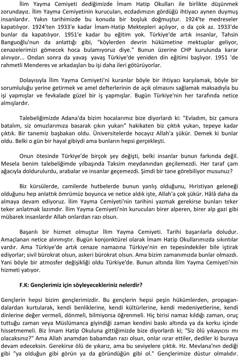 1951'e kadar bu eğitim yok. Türkiye'de artık insanlar, Tahsin Banguoğlu'nun da anlattığı gibi, "köylerden devrin hükümetine mektuplar geliyor, cenazelerimizi gömecek hoca bulamıyoruz diye.