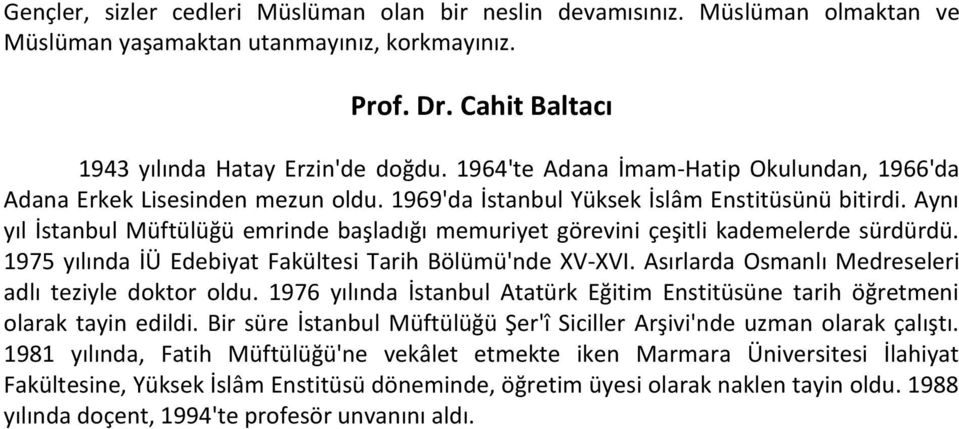 Aynı yıl İstanbul Müftülüğü emrinde başladığı memuriyet görevini çeşitli kademelerde sürdürdü. 1975 yılında İÜ Edebiyat Fakültesi Tarih Bölümü'nde XV-XVI.
