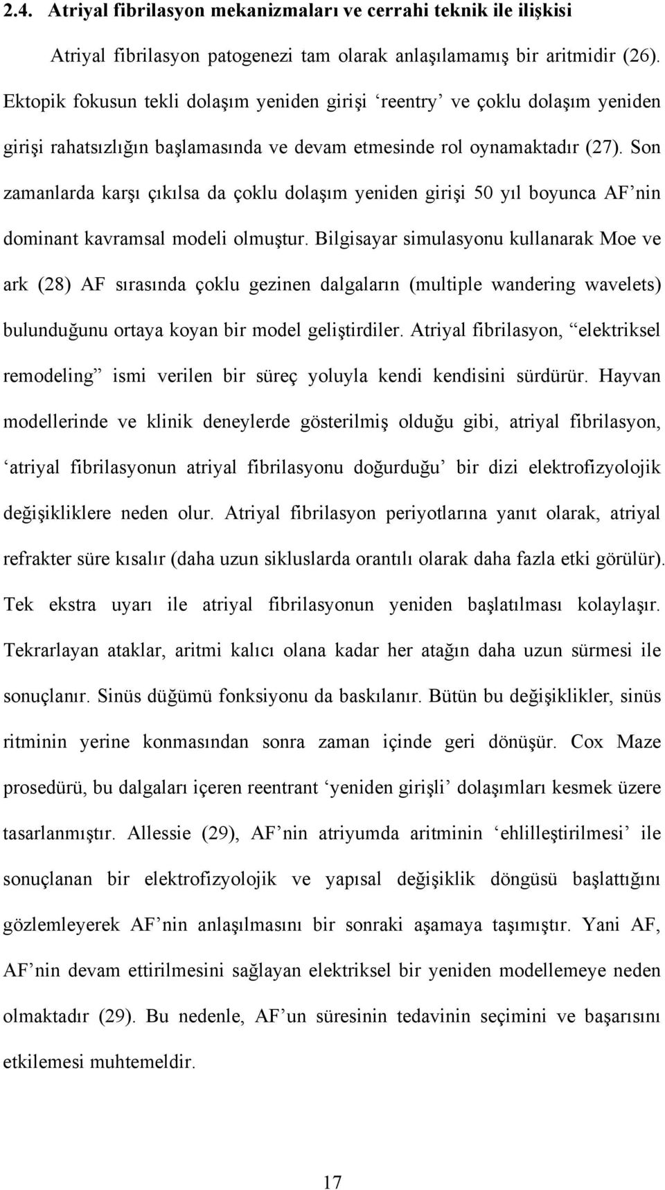 Son zamanlarda karşı çıkılsa da çoklu dolaşım yeniden girişi 50 yıl boyunca AF nin dominant kavramsal modeli olmuştur.