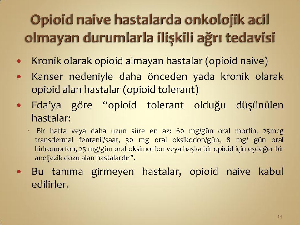 morfin, 25mcg transdermal fentanil/saat, 30 mg oral oksikodon/gün, 8 mg/ gün oral hidromorfon, 25 mg/gün oral oksimorfon veya