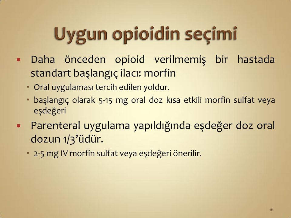 başlangıç olarak 5-15 mg oral doz kısa etkili morfin sulfat veya eşdeğeri