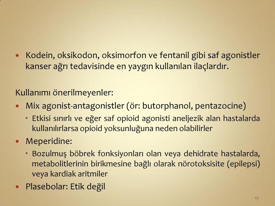 aneljezik alan hastalarda kullanılırlarsa opioid yoksunluğuna neden olabilirler Meperidine: Bozulmuş böbrek fonksiyonları olan