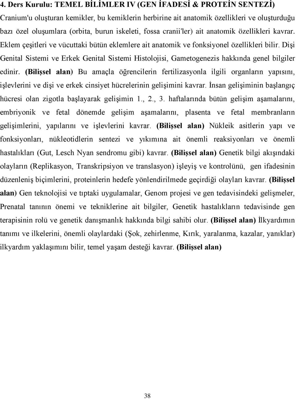 Dişi Genital Sistemi ve Erkek Genital Sistemi Histolojisi, Gametogenezis hakkında genel bilgiler edinir.