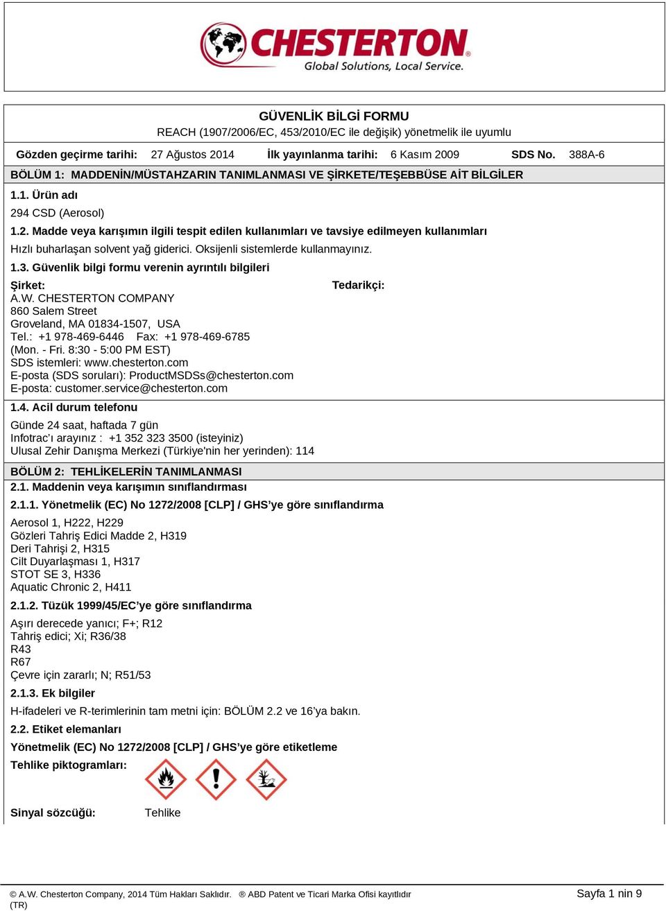 4 CSD (Aerosol) 1.2. Madde veya karışımın ilgili tespit edilen kullanımları ve tavsiye edilmeyen kullanımları Hızlı buharlaşan solvent yağ giderici. Oksijenli sistemlerde kullanmayınız. 1.3.