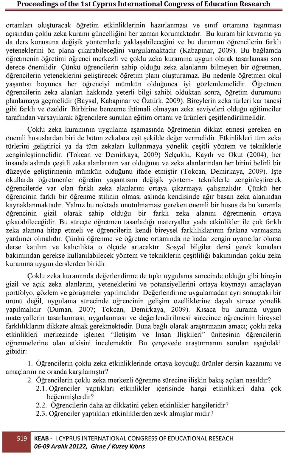 Bu bağlamda öğretmenin öğretimi öğrenci merkezli ve çoklu zeka kuramına uygun olarak tasarlaması son derece önemlidir.