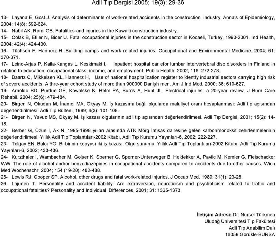 Ind Health, 24; 42(4): 424-43. 16- Tüchsen F, Hannerz H. Building camps and work related injuries. Occupational and Environmental Medicine. 24; 61: 37-371.