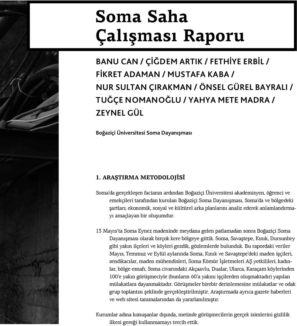 ARAŞTIRMA METODOLOJISI Soma da gerçekleşen facianın ardından Boğaziçi Üniversitesi akademisyen, öğrenci ve emekçileri tarafından kurulan Boğaziçi Soma Dayanışması, Soma da ve bölgedeki şartları;