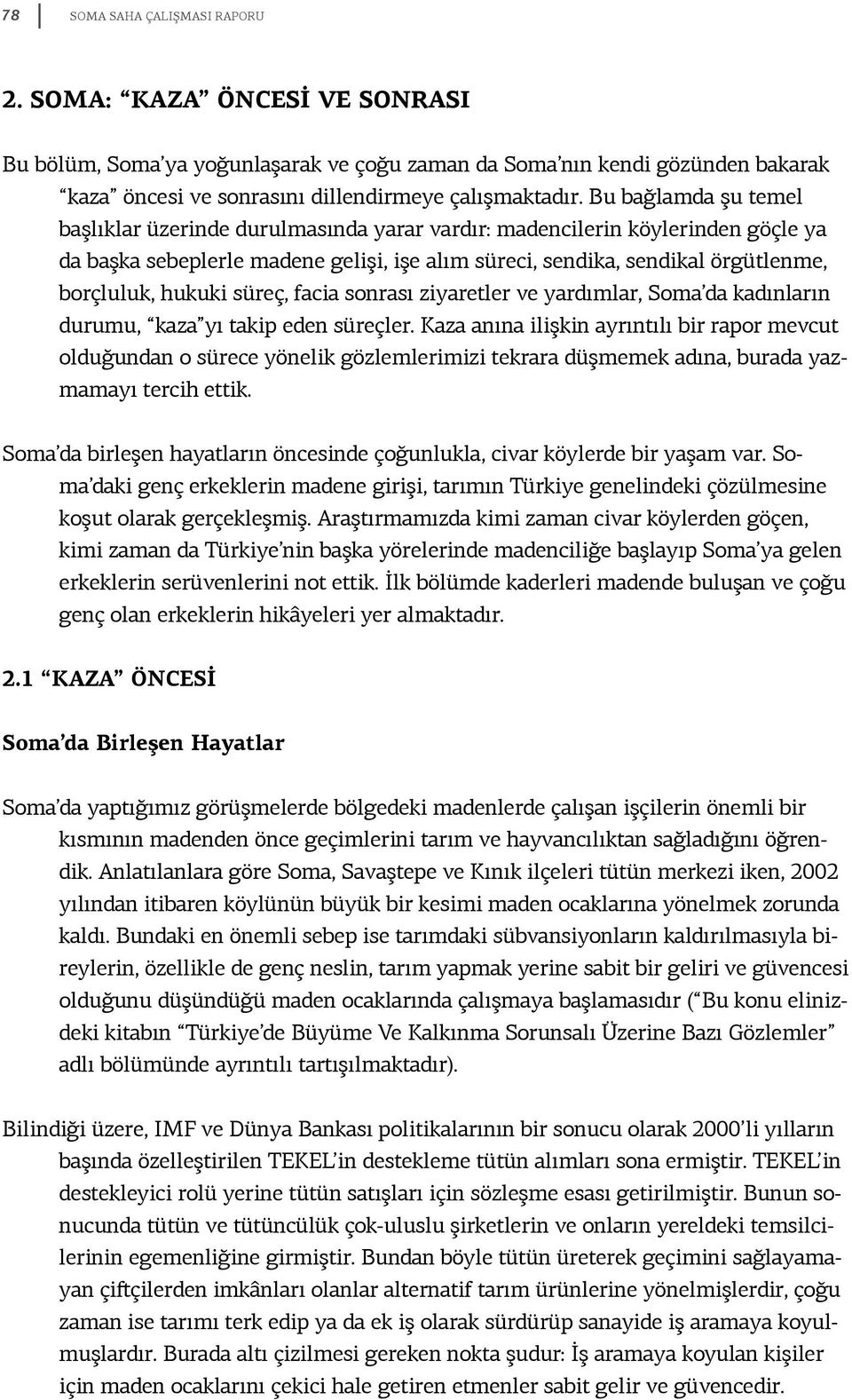 hukuki süreç, facia sonrası ziyaretler ve yardımlar, Soma da kadınların durumu, kaza yı takip eden süreçler.