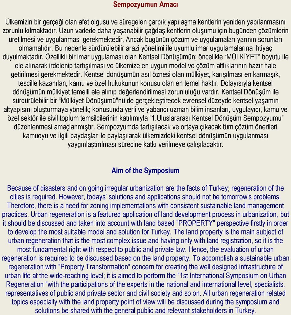 Bu nedenle sürdürülebilir arazi yönetimi ile uyumlu imar uygulamalarına ihtiyaç duyulmaktadır.