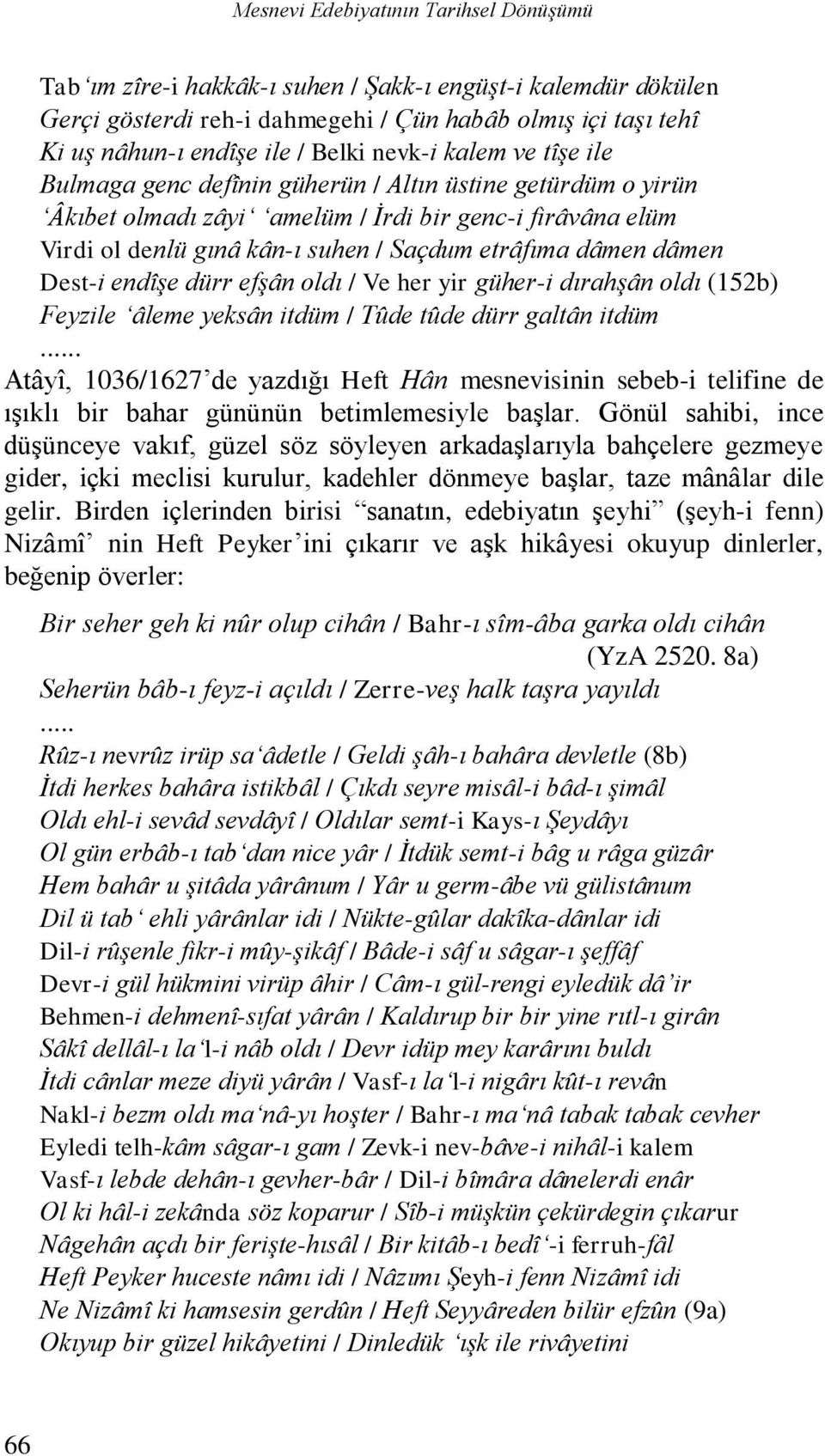 dâmen Dest-i endîşe dürr efşân oldı / Ve her yir güher-i dırahşân oldı (152b) Feyzile âleme yeksân itdüm / Tûde tûde dürr galtân itdüm.