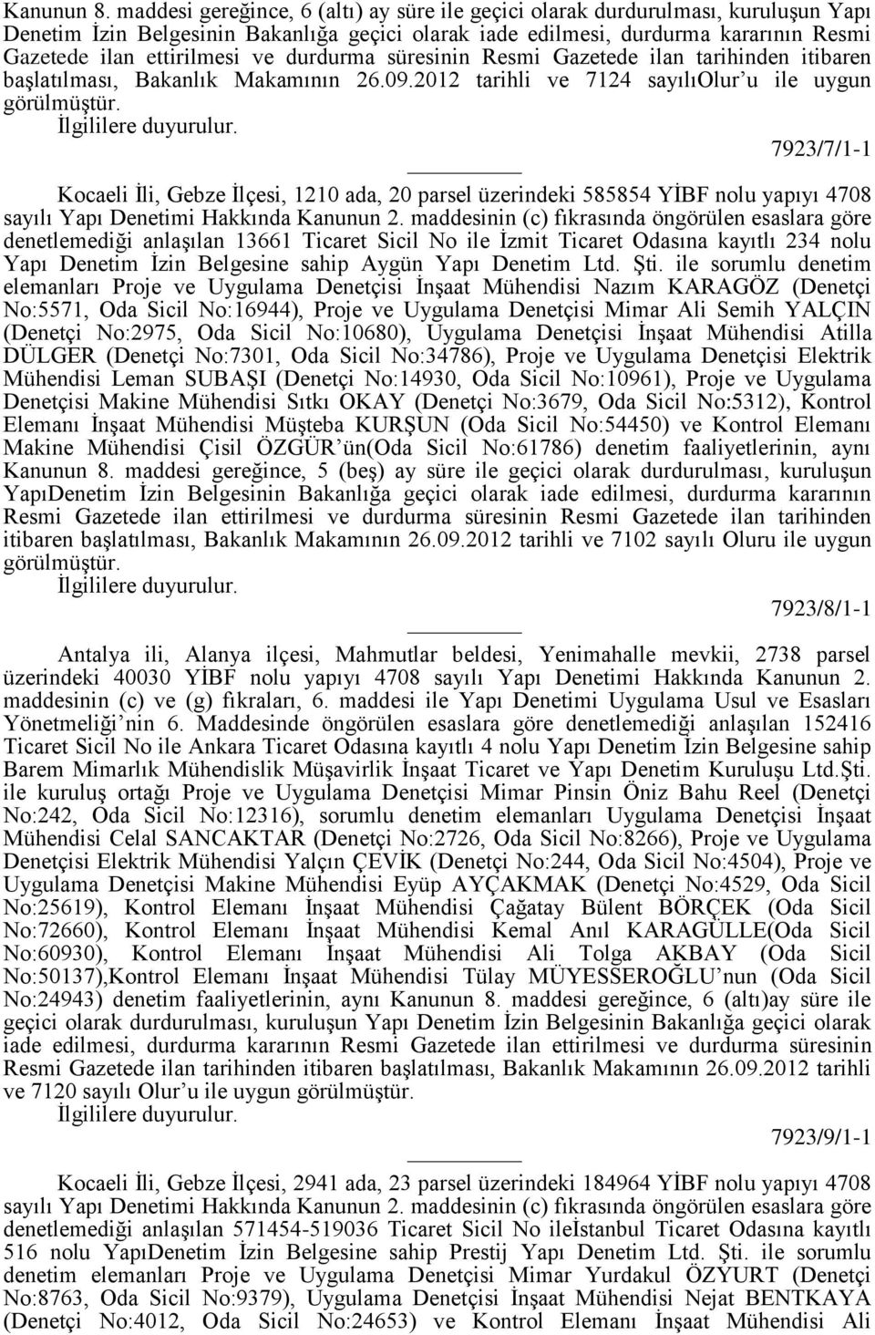 durdurma süresinin Resmi Gazetede ilan tarihinden itibaren başlatılması, Bakanlık Makamının 26.09.2012 tarihli ve 7124 sayılıolur u ile uygun görülmüştür.