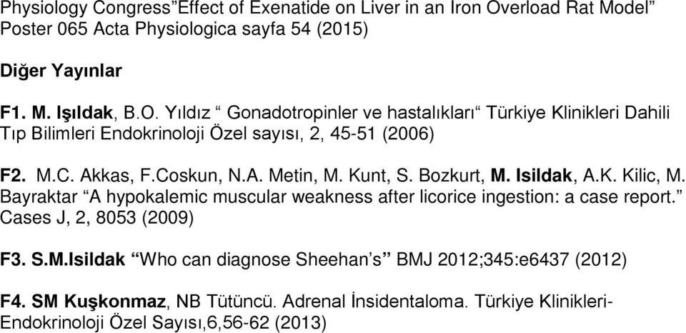 Yıldız Gonadotropinler ve hastalıkları Türkiye Klinikleri Dahili Tıp Bilimleri Endokrinoloji Özel sayısı, 2, 45-51 (2006) F2. M.C. Akkas, F.Coskun, N.A. Metin, M.