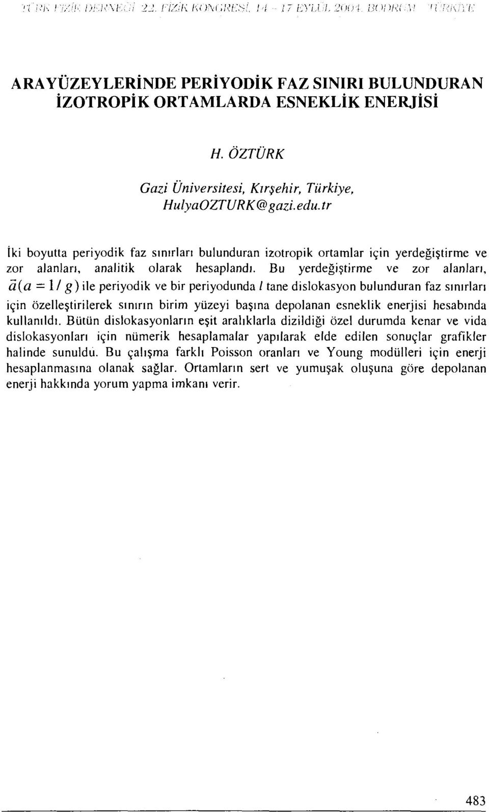 Bu yerdeğiştirme ve zor alanları, a{a 1/ g) ile periyodik ve bir periyodunda / tane dislokasyon bulunduran faz sınırları için özelleştirilerek sınırın birim yüzeyi başına depolanan esneklik enerjisi