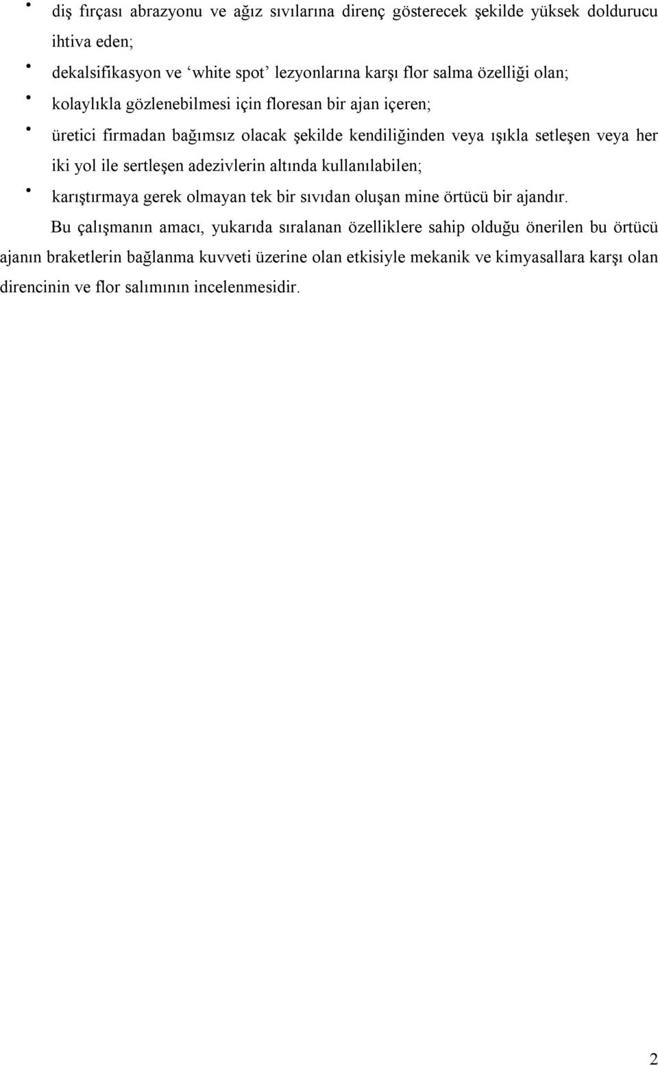 sertleşen adezivlerin altında kullanılabilen; karıştırmaya gerek olmayan tek bir sıvıdan oluşan mine örtücü bir ajandır.