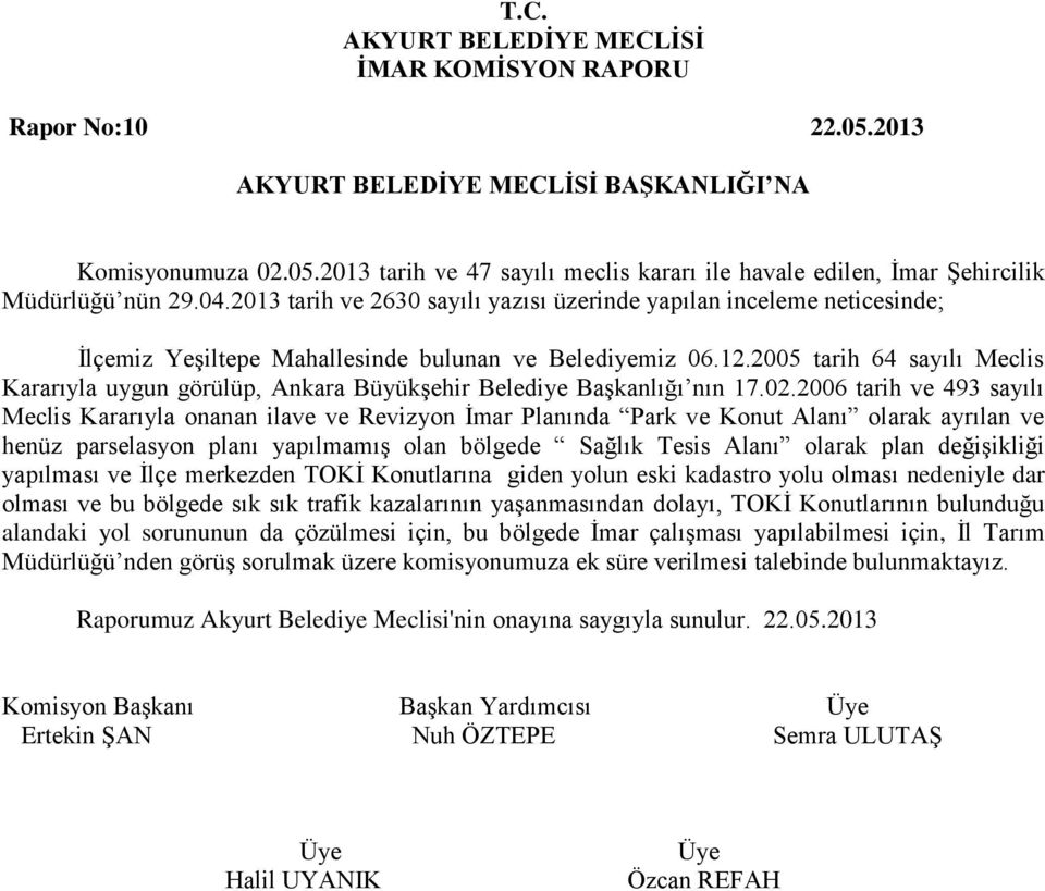 2005 tarih 64 sayılı Meclis Kararıyla uygun görülüp, Ankara Büyükşehir Belediye Başkanlığı nın 17.02.