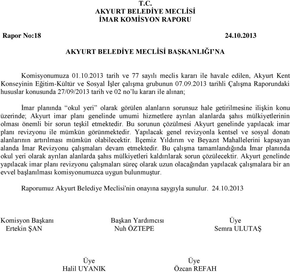 Akyurt imar planı genelinde umumi hizmetlere ayrılan alanlarda şahıs mülkiyetlerinin olması önemli bir sorun teşkil etmektedir.