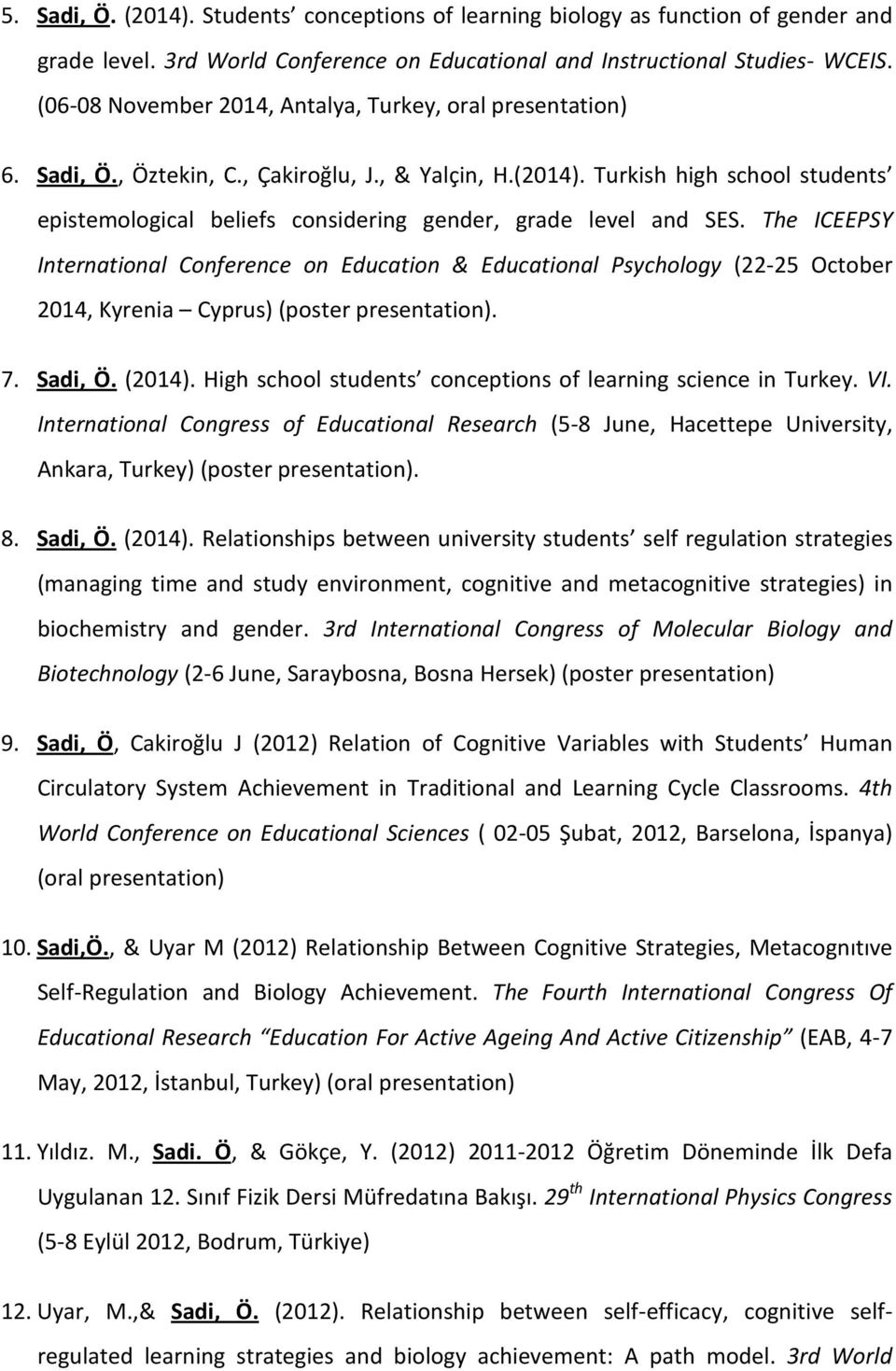 Turkish high school students epistemological beliefs considering gender, grade level and SES.