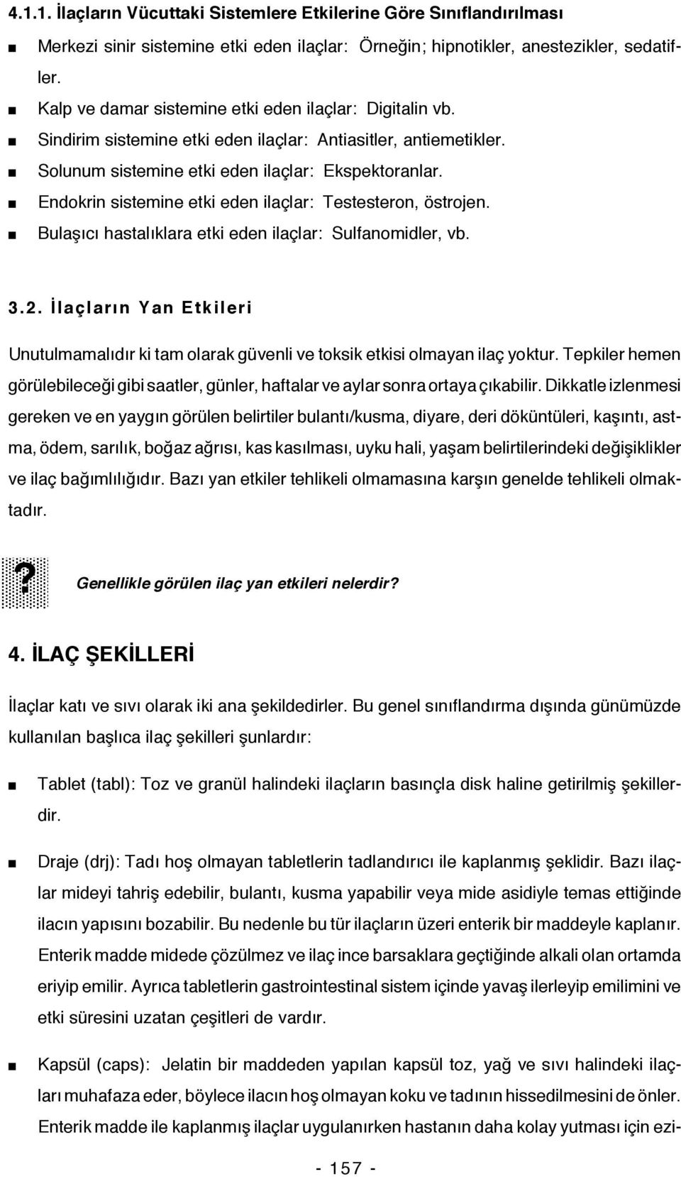 Endokrin sistemine etki eden ilaçlar: Testesteron, östrojen. Bulaşıcı hastalıklara etki eden ilaçlar: Sulfanomidler, vb. 3.2.